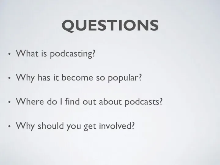 QUESTIONS What is podcasting? Why has it become so popular? Where