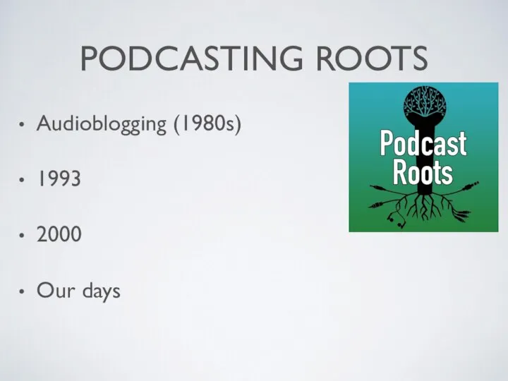 PODCASTING ROOTS Audioblogging (1980s) 1993 2000 Our days