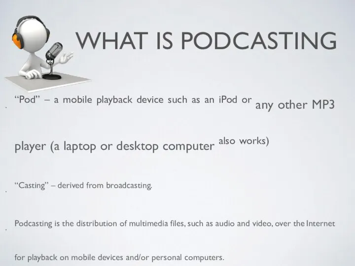 WHAT IS PODCASTING “Pod” – a mobile playback device such as