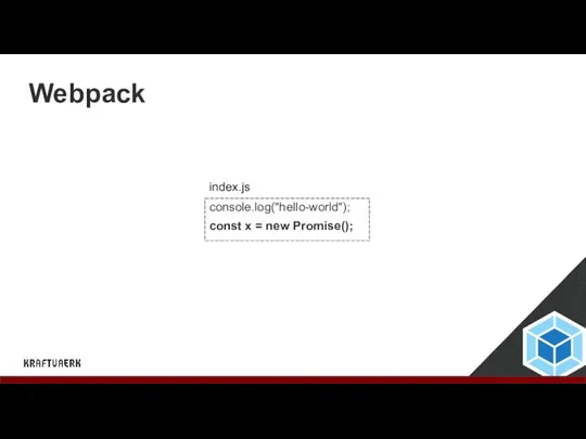 Webpack console.log("hello-world"); const x = new Promise(); index.js