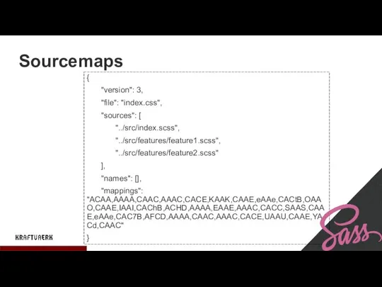 Sourcemaps { "version": 3, "file": "index.css", "sources": [ "../src/index.scss", "../src/features/feature1.scss", "../src/features/feature2.scss"