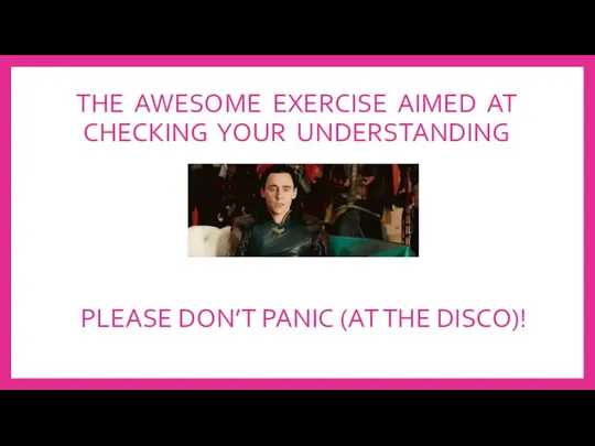 THE AWESOME EXERCISE AIMED AT CHECKING YOUR UNDERSTANDING PLEASE DON’T PANIC (AT THE DISCO)!