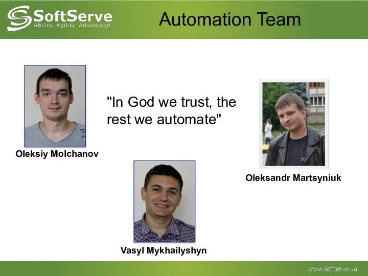 Automation Team Oleksiy Molchanov Vasyl Mykhailyshyn Oleksandr Martsyniuk "In God we trust, the rest we automate"