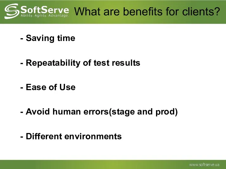 What are benefits for clients? Saving time Repeatability of test results