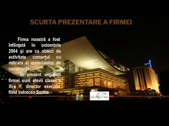 Firma noastră a fost înfiinţată în octombrie 2004 şi are ca