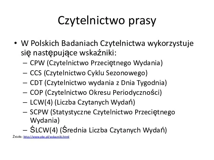 Czytelnictwo prasy W Polskich Badaniach Czytelnictwa wykorzystuje się następujące wskaźniki: CPW