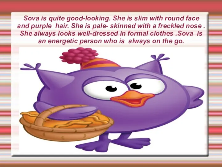 Sova is quite good-looking. She is slim with round face and