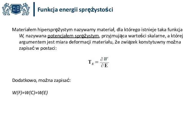 Funkcja energii sprężystości Materiałem hipersprężystym nazywamy materiał, dla którego istnieje taka