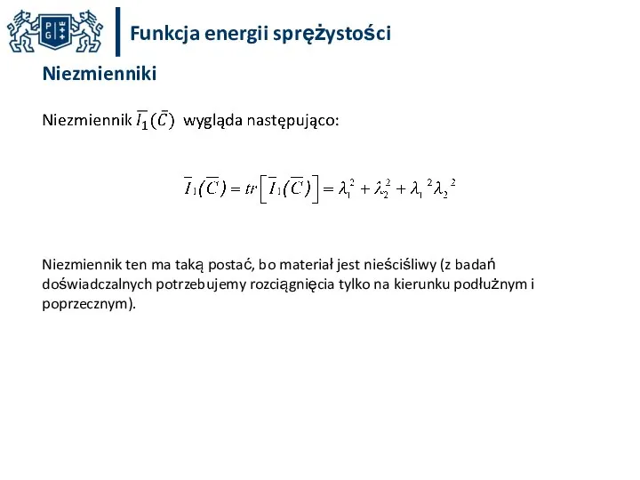 Funkcja energii sprężystości Niezmienniki Niezmiennik ten ma taką postać, bo materiał