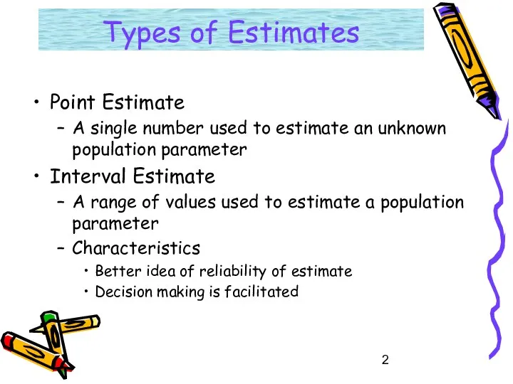 Types of Estimates Point Estimate A single number used to estimate