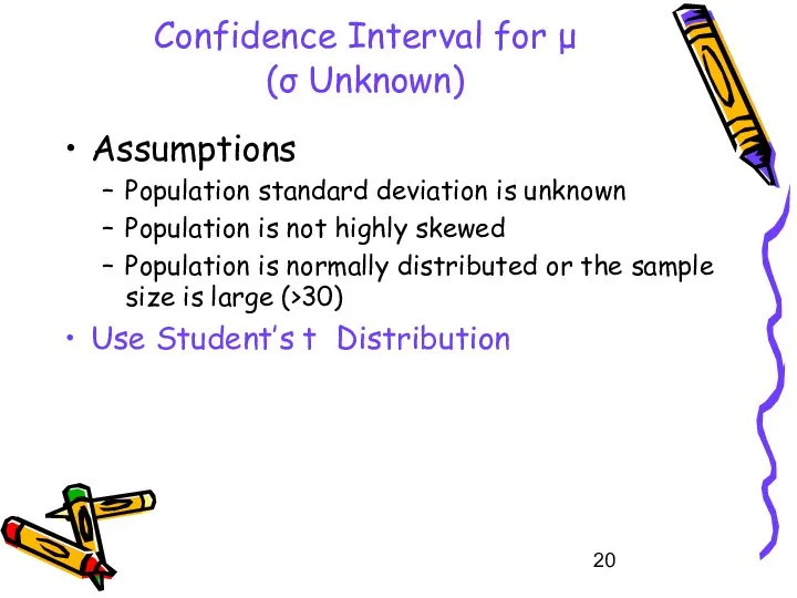 Confidence Interval for μ (σ Unknown) Assumptions Population standard deviation is