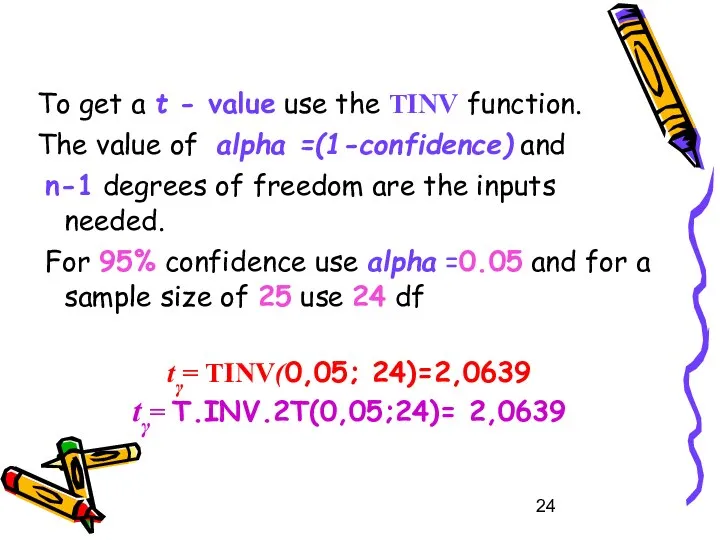 To get a t - value use the TINV function. The