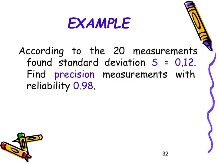 EXAMPLE According to the 20 measurements found standard deviation S =
