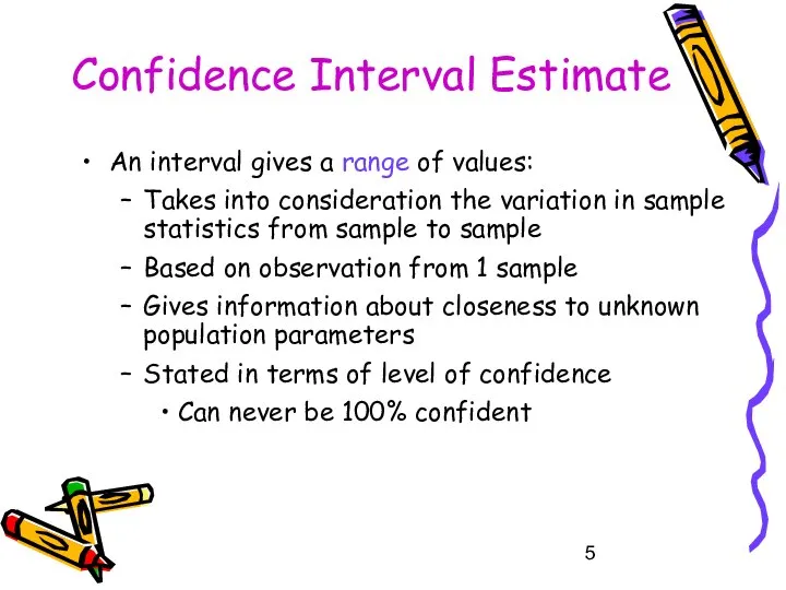 Confidence Interval Estimate An interval gives a range of values: Takes