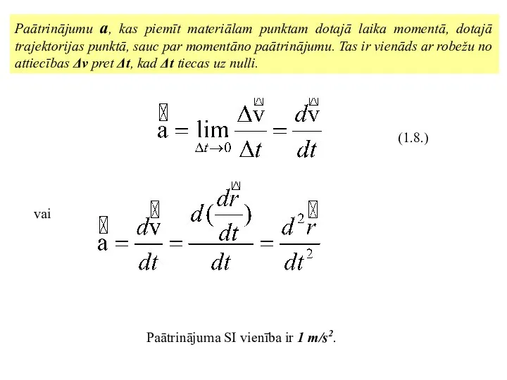 Paātrinājumu a, kas piemīt materiālam punktam dotajā laika momentā, dotajā trajektorijas