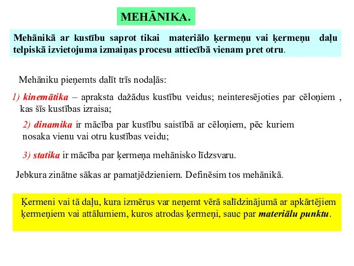 MEHĀNIKA. Mehāniku pieņemts dalīt trīs nodaļās: Mehānikā ar kustību saprot tikai