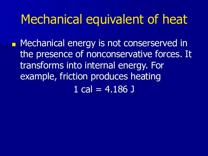 Mechanical equivalent of heat Mechanical energy is not conserserved in the
