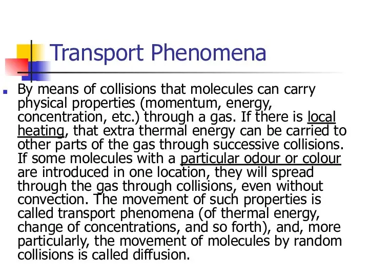 Transport Phenomena By means of collisions that molecules can carry physical