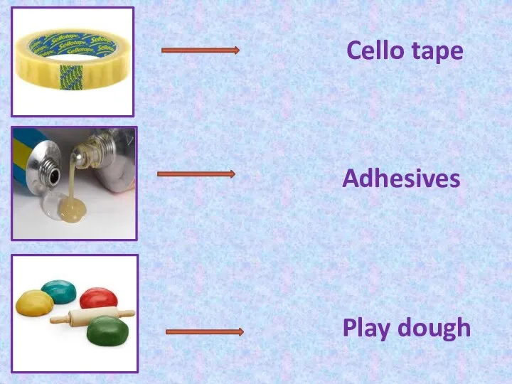 Cello tape Adhesives Play dough