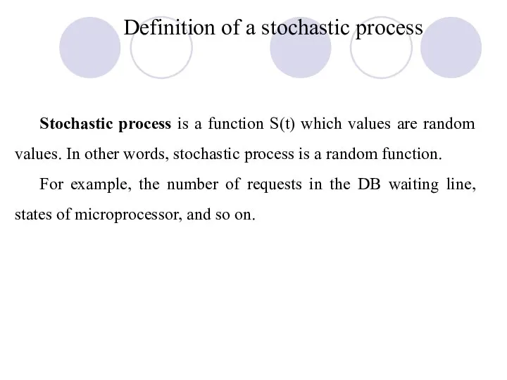 Stochastic process is a function S(t) which values are random values.