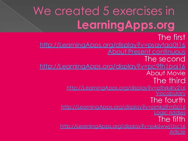 We created 5 exercises in LearningApps.org The first http://LearningApps.org/display?v=psqytqa0t16 About Present