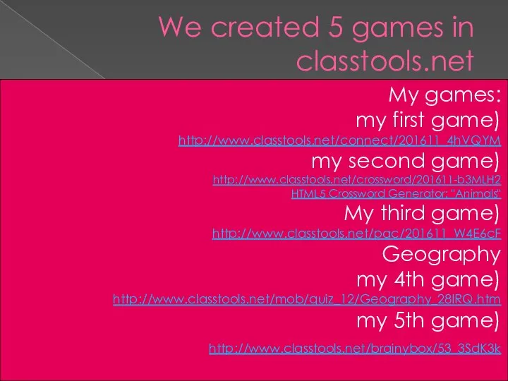 We created 5 games in classtools.net My games: my first game)