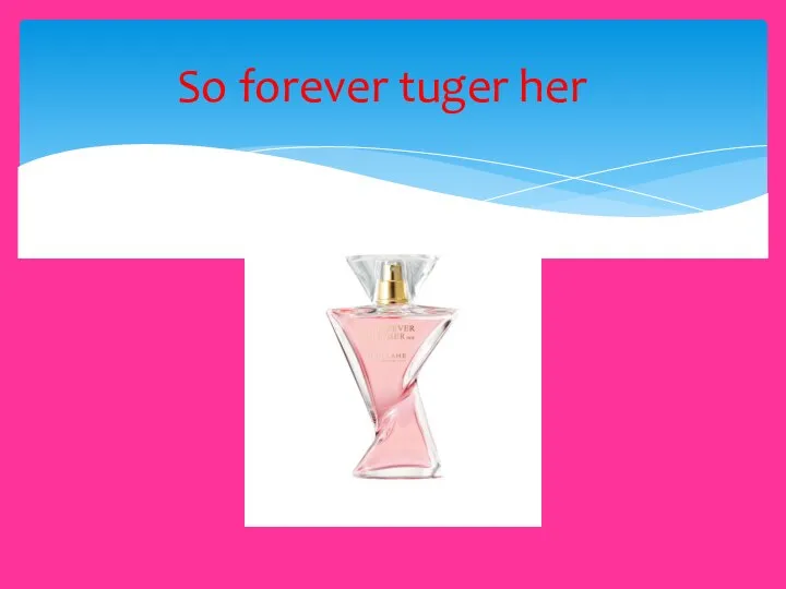 So forever tuger her