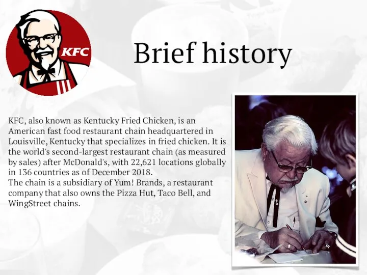 Brief history KFC, also known as Kentucky Fried Chicken, is an