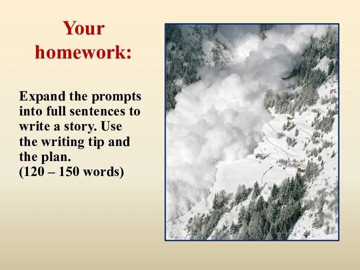 Your homework: Expand the prompts into full sentences to write a