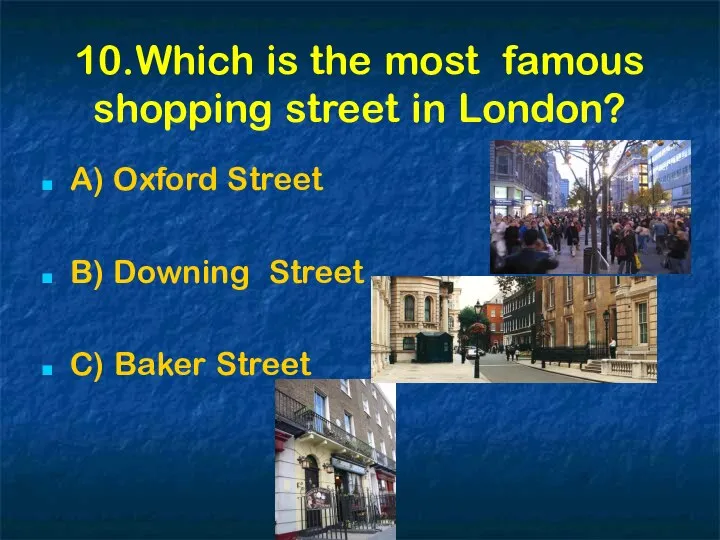 10.Which is the most famous shopping street in London? A) Oxford