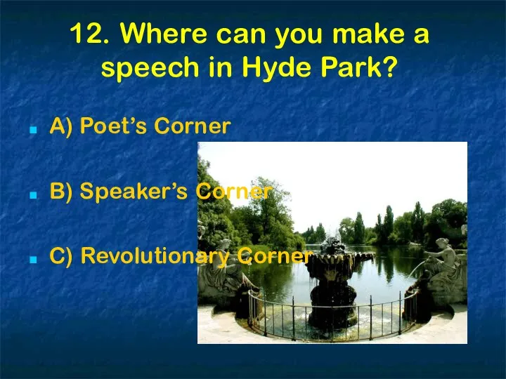 12. Where can you make a speech in Hyde Park? A)
