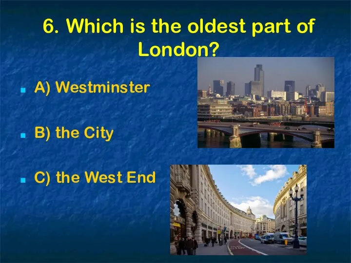 6. Which is the oldest part of London? A) Westminster B)
