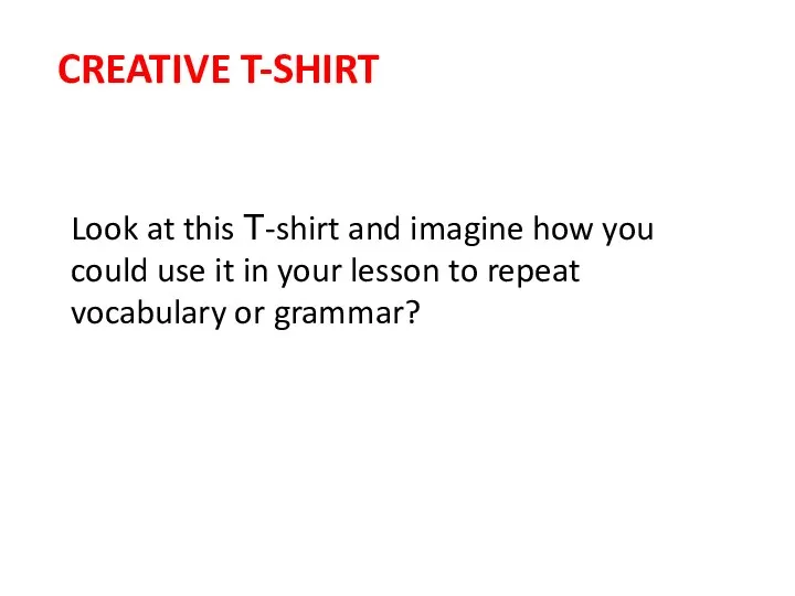 CREATIVE T-SHIRT Look at this Т-shirt and imagine how you could
