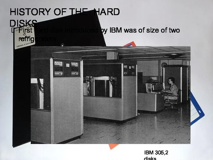 HISTORY OF THE HARD DISKS First hard disk introduced by IBM