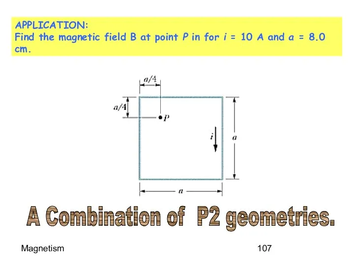 Magnetism APPLICATION: Find the magnetic field B at point P in