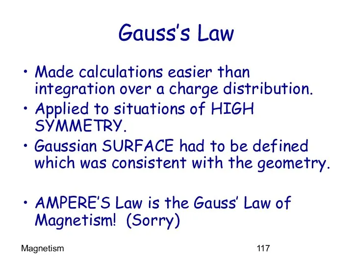 Magnetism Gauss’s Law Made calculations easier than integration over a charge