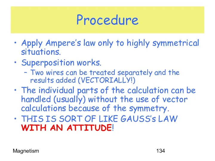 Magnetism Procedure Apply Ampere’s law only to highly symmetrical situations. Superposition