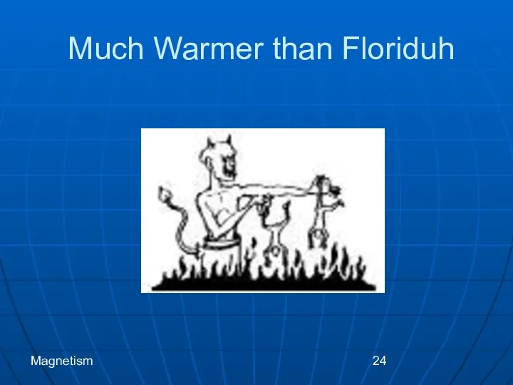 Magnetism Much Warmer than Floriduh