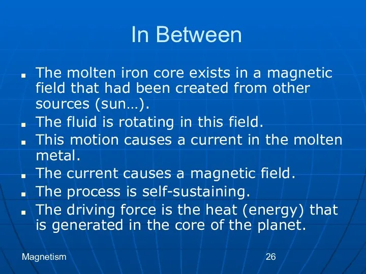 Magnetism In Between The molten iron core exists in a magnetic