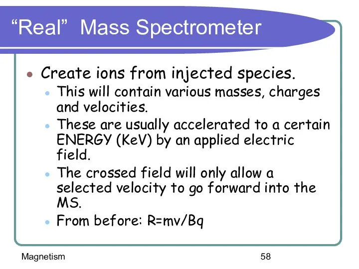 Magnetism “Real” Mass Spectrometer Create ions from injected species. This will