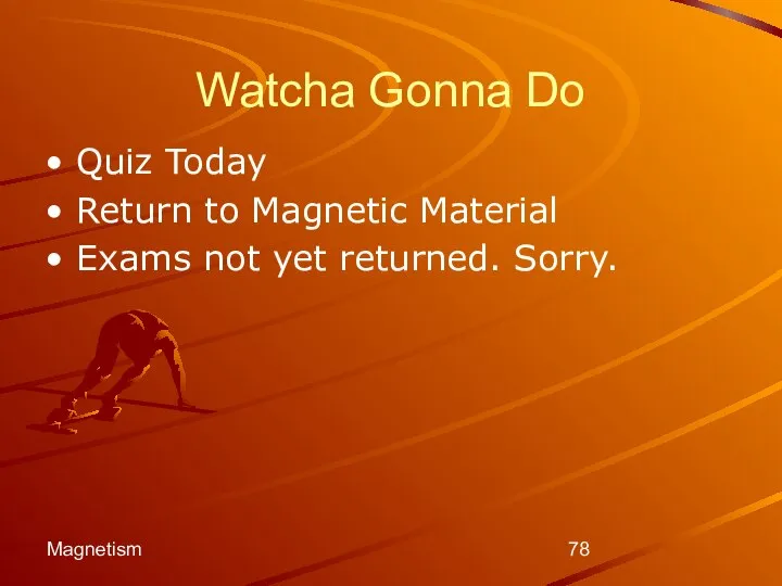 Magnetism Watcha Gonna Do Quiz Today Return to Magnetic Material Exams not yet returned. Sorry.