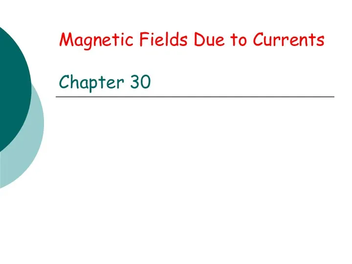 Magnetic Fields Due to Currents Chapter 30