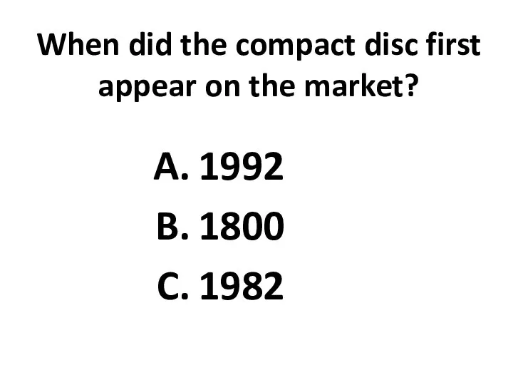 When did the compact disc first appear on the market? 1992 1800 1982