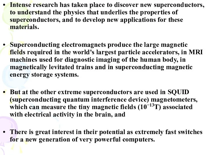 Intense research has taken place to discover new superconductors, to understand