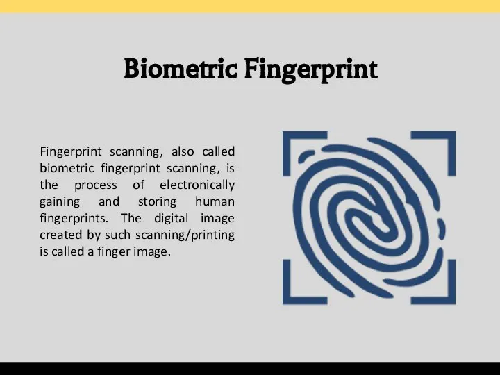 Biometric Fingerprint Fingerprint scanning, also called biometric fingerprint scanning, is the