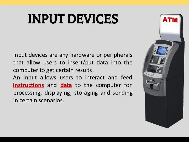 INPUT DEVICES Input devices are any hardware or peripherals that allow