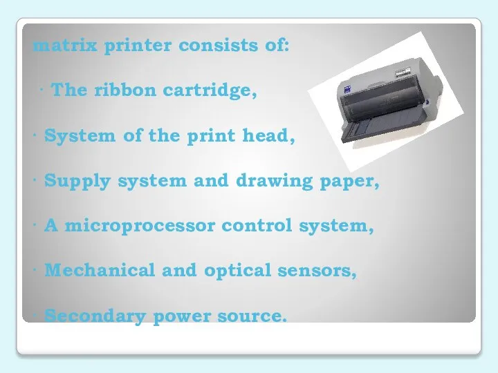 matrix printer consists of: · The ribbon cartridge, · System of