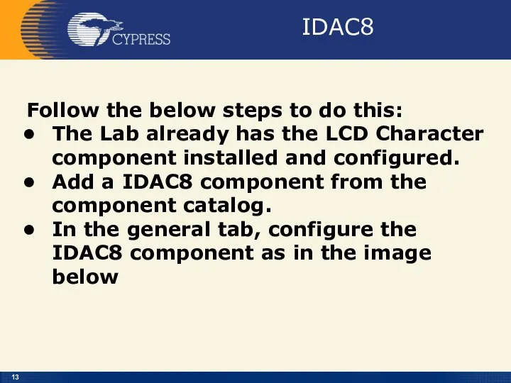 IDAC8 Follow the below steps to do this: The Lab already