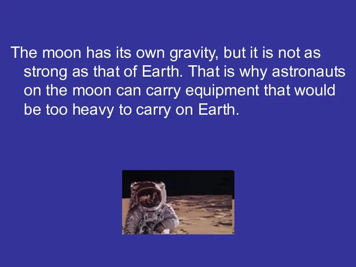 The moon has its own gravity, but it is not as