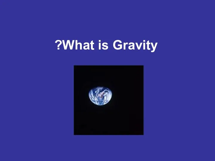 What is Gravity?